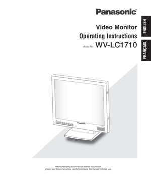 Page 1Video Monitor
Operating Instructions
Model No.  WV-LC1710
Before attempting to connect or operate this product,
please read these instructions carefully and save this manual for future use.
ENGLISH
FRANÇAIS 