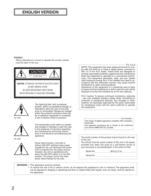 Page 22
ENGLISH VERSION
The serial number of this product may be found on the rear 
of the unit.
You should note the serial number of this unit in the space 
provided and retain this book as a permanent record of 
your purchase to aid identiﬁ cation in the event of theft.
Model No. WV-LC1710
Serial No. The lightning ﬂ ash with arrowhead 
symbol, within an equilateral triangle, is 
intended to alert the user to the pres-
ence of uninsulated “dangerous voltage” 
within the product’s enclosure that may 
be of...