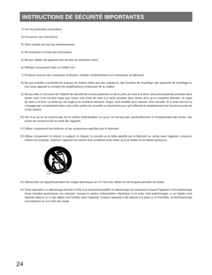 Page 2424
INSTRUCTIONS DE SÉCURITÉ IMPORTANTES
  1) Lire les présentes instructions.
  2) Conserver ces instructions.
 
  3) Tenir compte de tous les avertissements.
  4) Se conformer à toutes les instructions.
  5) Ne pas utiliser cet appareil près de lieux en présence d’eau.
  6) Nettoyer uniquement avec un chiffon sec. 
  7) N’obturer aucune des ouvertures d’aération. Installer conformément aux instructions du fabricant.
  8) Ne pas installer à proximité de sources de chaleur telles que des radiateurs, des...
