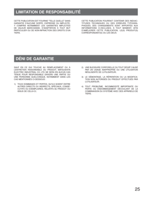 Page 2525
LIMITATION DE RESPONSABILITÉ
CETTE PUBLICATION EST FOURNIE “TELLE QUELLE” SANS 
GARANTIE D’AUCUNE SORTE, EXPRESSE OU IMPLICITE, 
Y COMPRIS NOTAMMENT LES GARANTIES IMPLICITES 
DE VALEUR MARCHANDE, D’ADAPTATION À TOUT BUT 
PARTICULIER OU DE NON-INFRACTION DES DROITS D’UN 
TIERS.CETTE PUBLICATION POURRAIT CONTENIR DES INEXAC-
TITUDES TECHNIQUES OU DES ERREURS TYPOGRA-
PHIQUES. DES CHANGEMENTS SONT APPORTÉS AUX 
INFORMATIONS CI-INCLUSES, À TOUT MOMENT, AFIN 
D’AMÉLIORER CETTE PUBLICATION, LE(S) PRODUIT(S)...