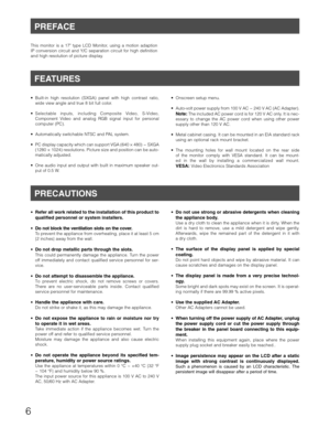 Page 6
6
 Built-in high resolution (SXGA) panel with high contrast ratio, wide view angle and true 8 bit full color.
 Component Video and analog RGB signal input for personal 
computer (PC).
 Automatically switchable NTSC and PAL system.
 PC display capacity which can support VGA (640 × 480)  ~  SXGA  (1280 × 1024) resolutions. Picture size and position can be auto-
matically adjusted.
 One audio input and output with built in maximum speaker out- put of 0.5 W.
Refer all work related to the installation of...