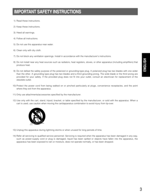 Page 33
IMPORTANT SAFETY INSTRUCTIONS
1) Read these instructions.
2) Keep these instructions.
3) Heed all warnings.
4) Follow all instructions.
5) Do not use this apparatus near water.
6) Clean only with dry cloth.
7) Do not block any ventilation openings. Install in accordance with the manufacturers instructions.
8) Do not install near any heat sources such as radiators, heat registers, stoves, or other apparatus (including amplifiers) that
produce heat.
9) Do not defeat the safety purpose of the polarized or...