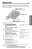 Page 2525  
Basic Operation
 
For assistance, please call: 1-800-211-PANA(7262) 
The unit will automatically select a free line when you lift the handset to 
make a call. (To change the line selection, see page 55.) To hang up, place 
the handset on the cradle. 
Using the speakerphone 
1
 
Press   
[SP-PHONE/HEADSET]  
. 
• The SP-PHONE/HEADSET indicator 
lights.
• A free line is automatically selected and 
the line indicator lights. 
2
 
Dial a phone number. 
• The dialed number is displayed.
• After a few...