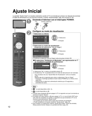 Page 1212
Ajuste Inicial
La pantalla “Ajuste Inicial” se visualiza solamente cuando el TV se enciende por primera vez después de enchufar 
el cable de alimentación en una toma de corriente y cuando “Autoen\
cendido” (pág. 29) se pone en “No”.
oEncienda el televisor con el interruptor POWER.
o
(TV)(mando a distancia)
Configure su modo de visualización
 Seleccione su idiomaLanguage / Idioma / Langue
English Español Français Seleccione
 Aceptar
 Seleccione su modo de visualización 
(Asegúrese de seleccionar “Uso...