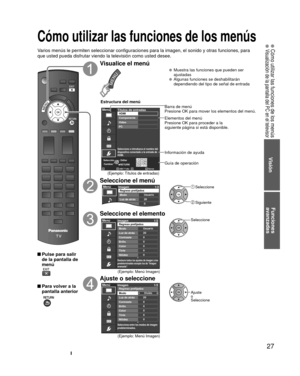 Page 2727
Funciones 
avanzadas
 Cómo utilizar las funciones de los menús Visualización de la pantalla del PC en el televisor
Visión
Cómo utilizar las funciones de los menús
Varios menús le permiten seleccionar configuraciones para la imagen, e\
l sonido y otras funciones, para 
que usted pueda disfrutar viendo la televisión como usted desee.
 Pulse para salir 
de la pantalla de 
menú
 Para volver a la pantalla anterior
 
Visualice el menú
  Muestra las funciones que pueden ser 
ajustadas
  Algunas funciones se...