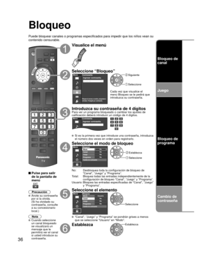 Page 3636
Bloqueo
Puede bloquear canales o programas especificados para impedir que los ni\
ños vean su 
contenido censurable.
 Pulse para salir de la pantalla de 
menú
 
Precaución Anote su contraseña 
por si la olvida. 
(Si ha olvidado su 
contraseña, consulte 
a su concesionario 
local.)
Nota
 Cuando seleccione 
un canal bloqueado 
se visualizará un 
mensaje que le 
permitirá ver el canal 
si usted introduce su 
contraseña.
Visualice el menú
Seleccione “Bloqueo”Menú
Bloquea el acceso a canales, programas o...