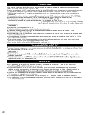 Page 3838
 Conexión HDMI
HDMI (interfaz multimedia de alta definición) le permite disfrutar \
de imágenes digitales de alta definición y de sonido de alta 
calidad conectando el televisor y los dispositivos HD.
El equipo compatible con HDMI (*1) que tenga un terminal de salida HDM\
I o DVI, como, por ejemplo, un receptor digital multimedia 
o un reproductor DVD, podrá ser conectado al terminal HDMI utilizando\
 un cable que cumpla con HDMI (función completa).
  HDMI es la primera interfaz AV completamente...