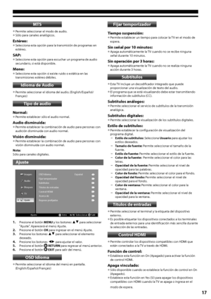 Page 1717
MTS
•	Permite seleccionar el modo de audio. •	Sólo para canales analógicos.
Estéreo:•	Selecciona esta opción para la transmisión de programas en estéreo.
SAP:•	Seleccione esta opción para escuchar un programa de audio secundario, si está disponible.
Mono:•	Seleccione esta opción si existe ruido o estática en las transmisiones estéreo débiles.
Idioma de Audio
•	Permite seleccionar el idioma del audio. (English/Español/Français)
Tipo de audio
Normal:•	Permite establecer sólo el audio normal.
Audio...