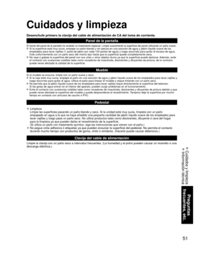 Page 5151
Preguntas 
frecuentes, etc.
 Cuidados y limpieza Información técnica
Cuidados y limpieza
Desenchufe primero la clavija del cable de alimentación de CA del toma de corriente.
Panel de la pantalla
El frente del panel de la pantalla ha recibido un tratamiento especial. \
Limpie suavemente la superficie del panel utilizando un paño suave. Si la superficie está muy sucia, empape un paño blando y sin pelus\
a en una solución de agua y jabón líquido suave de los 
empleados para lavar vajillas (1 parte de...