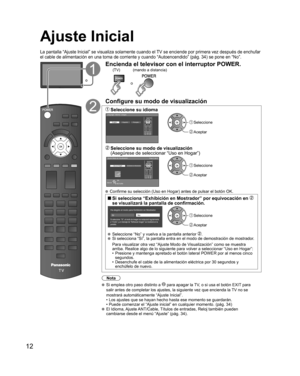 Page 1212
  Ajuste Inicial
La pantalla “Ajuste Inicial” se visualiza solamente cuando el TV se enciende por primera vez después de enchufar 
el cable de alimentación en una toma de corriente y cuando “Autoencendido” (pág. 34) se pone en “No”.
o
Encienda el televisor con el interruptor POWER.
o
(TV)(mando a distancia)
Configure su modo de visualización
 Seleccione su  idiomaLanguage / Idioma / Langue
EnglishEspañol Français Seleccione
 Aceptar
  Seleccione su modo de visualización 
(Asegúrese de seleccionar “Uso...