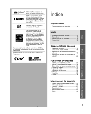 Page 33
Básico
Funciones avanzadas
Información de soporte
Inicio
VIERA Link™ es una marca de 
fábrica de Panasonic Corporation.
HDMI, el logotipo HDMI y High-
Definition Multimedia Interface 
son marcas comerciales o marcas 
comerciales registradas de HDMI 
Licensing LLC en Estados Unidos y 
otros países.
El logotipo SDHC es una marca 
comercial de SD-3C, LLC.
Este producto cumple con los 
requisitos de ENERGY STAR 
cuando se emplea la configuración 
“Uso en Hogar”, una configuración 
con la que se logra...