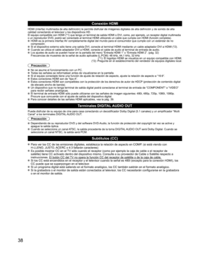 Page 3838
  Conexión HDMI
HDMI (interfaz multimedia de alta definición) le permite disfrutar de imágenes digitales de alta definición y de sonido de alta 
calidad conectando el televisor y los dispositivos HD.
El equipo compatible con HDMI (*1) que tenga un terminal de salida HDMI o DVI, como, por ejemplo, un receptor digital multimedia 
o un reproductor DVD, podrá ser conectado al terminal HDMI utilizando un cable que cumpla con HDMI (función completa).
  HDMI es la primera interfaz AV completamente digital...