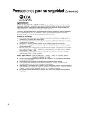 Page 66
AVISOS DE SEGURIDAD DE LA CEA PARA NIÑOS:  Las pantallas planas no siempre están montadas 
sobre bases adecuadas o instaladas de acuerdo con las recomendaciones de\
l fabricante.  Las pantallas 
planas mal colocadas en estanterías, librerías, estantes, escritor\
ios, altavoces, baúles o muebles con 
ruedas pueden caer y provocar daños personales e incluso la muerte.
La industria de sistemas electrónicos para consumidores (de la cual \
es miembro Panasonic) trabaja por 
que el entretenimiento en casa...