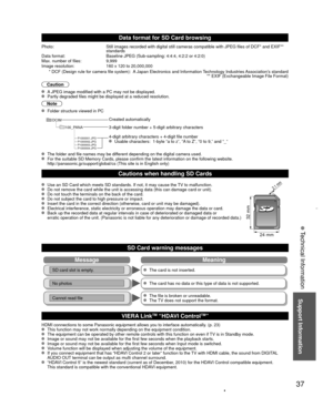 Page 3737
Support Information
 Technical Information
Data format for  SD Card browsing
Photo: Still images recorded with digital still cameras compatible with JPEG fi\
les of DCF* and EXIF** 
standards
Data format: Baseline JPEG (Sub-sampling: 4:4:4, 4:2:2 or 4:2:0)
Max. number of files: 9,999
Image resolution: 160 x 120 to 20,000,000
 * DCF (Design rule for camera file system):  A Japan Electronics and Information Technology Industries Association’s standard  ** EXIF (Exchangeable Image File Format)
Caution...