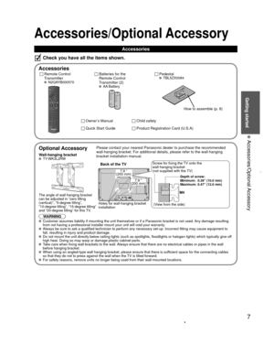 Page 77
Getting started
 Accessories/Optional Accessory
 
Optional Accessory
Wall-hanging bracket TY-WK3L2RW
The angle of wall-hanging bracket
can be adjusted in “zero tilting
(vertical)”, “5-degree tilting”, 
“10-degree tilting”, “15-degree tilting” 
and “20-degree tilting” for this TV.
WARNINGPlease contact your nearest Panasonic dealer to purchase the recommended\
 
wall-hanging bracket. For additional details, please refer to the wall-h\
anging 
bracket installation manual.
Back of the TV
Holes for...