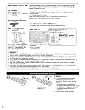 Page 88
 
Optional AccessoriesPlease contact your nearest Panasonic dealer to purchase the recommended\
 
wall-hanging bracket. For additional details, please refer to the wall-h\
anging 
bracket installation manual.
 3D Eyewear (Rechargeable type) 
●TY-EW3D2S ●TY-EW3D2M 
●TY-EW3D2L •  
Product information (Model No. and release date etc.) is subject to ch\
ange 
without notice. 
•  For more product information(USA) http://www.panasonic.com  (Canada) http://panasonic.ca
(Global reference)...