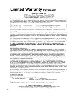 Page 6262
 Limited Warranty (for Canada)
Panasonic Canada Inc.
5770 Ambler Drive, Mississauga, Ontario L4W 2T3
PANASONIC PRODUCT – LIMITED WARRANTY
Panasonic Canada Inc. warrants this product to be free from defects in m\
aterial and workmanship under normal use and 
for a period as stated below from the date of original purchase agrees t\
o, at its option either (a) repair your product with 
new or refurbished parts, (b) replace it with a new or a refurbished e\
quivalent value product, or (c) refund your...