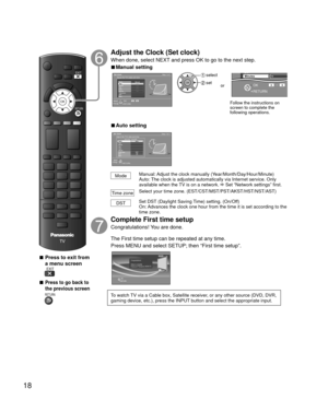 Page 1818
OK
RETURN
EXIT
 
■Press to exit from 
a menu screen
 EXIT
 
■Press to go back to 
the previous screen
 RETURN
 Adjust the Clock (Set clock) 
When done, select NEXT and press OK to go to the next step.
 
■Manual setting
Set clock
Step 7 of 7Adjust the TVs date and time
Ye a rMode
HourMonthMinute- - -
Manual
- - -
-  -  - - - -
- - -DSTTime zoneNext
RETURNEdit
Select
Change
Day
0 -9
OK
 select
 set
or
RETURN 
OK 0 9  
DSTMinutes10
Follow the instructions on 
screen to complete the 
following...