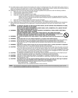 Page 55
19)  An outside antenna system should not be located in the vicinity of overh\
ead power lines, other electric light, power circuits, or where it can fall into such power lines or circuits. When installing an \
outside antenna system, extreme care should be taken to 
keep from touching such power lines or circuits as contact with them mig\
ht be fatal.
20)  Unplug this LCD TV from the wall outlet and refer servicing to qualified service personn\
el under the following conditions:
a.  When the power...