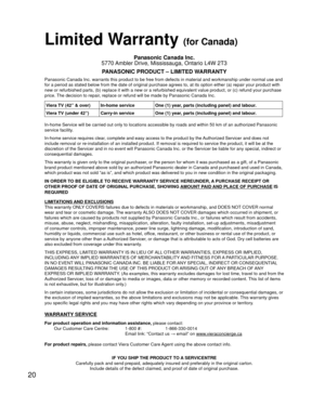 Page 2020
Limited Warranty (for Canada)
Panasonic Canada Inc.
5770 Ambler Drive, Mississauga, Ontario L4W 2T3
PANASONIC PRODUCT – LIMITED WARRANTY
Panasonic Canada Inc. warrants this product to be free from defects in m\
aterial and workmanship under normal use and 
for a period as stated below from the date of original purchase agrees t\
o, at its option either (a) repair your product with 
new or refurbished parts, (b) replace it with a new or a refurbished e\
quivalent value product, or (c) refund your...