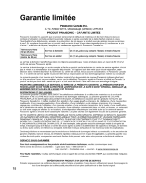 Page 391818
Garantie limitée
Panasonic Canada Inc.
5770, Ambler Drive, Mississauga (Ontario) L4W 2T3
PRODUIT PANASONIC – GARANTIE LIMITÉE
Panasonic Canada Inc. garantit que ce produit est exempt de défauts d\
e matériaux et de main-d’œuvre dans un 
contexte d’utilisation normale pendant la période indiquée ci-a\
près à compter de la date d’achat original et, dans 
l’éventualité d’une défectuosité, accepte, à sa dis\
crétion, de (a) réparer le produit avec des pièces neuves ou \
remises 
à neuf, (b) remplacer le...