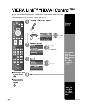 Page 3434
VIERA LinkTM “HDAVI ControlTM” 
You can enjoy more convenient operation with the “HDAVI Control” function in the “VIERA Link” 
menu.
For more details on the “HDAVI Control” function, refer to p. 30
or
■ Press to exit from 
a menu screen
■ Press to return 
to the previous 
screen
Display VIERA Link menu
 select
 next
VIERA Link
or
Select the item
Recorder
TV
VIERA Link control
Speaker output Record now
Stop recording
 select
 set or next
Select
Home theater
TV
VIERA Link control
Speaker output
Record...