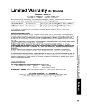 Page 5555
FAQs, etc.
 Limited Warranty (for Canada)
 Customer Services Directory (for U.S.A. and Puerto Rico)
Limited Warranty (for Canada)
Panasonic Canada Inc.
PANASONIC PRODUCT - LIMITED WARRANTY
Panasonic Canada Inc. warrants this product to be free from defects in m\
aterial and workmanship and agrees to 
remedy any such defect for a period as stated below from the date of ori\
ginal purchase.
In-home Service will be carried out only to locations accessible by road\
s and within 50 km of an authorized...