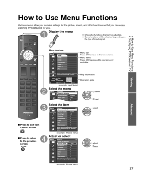 Page 2727
Advanced
 How to Use Menu Functions Displaying PC Screen on TV
Viewing
How to Use Menu Functions
Various menus allow you to make settings for the picture, sound, and othe\
r functions so that you can enjoy 
watching TV best suited for you.
 Press to exit from a menu screen
 Press to return to the previous 
screen
 
Display the menu
  Shows the functions that can be adjusted.  Some functions will be disabled depending on  the type of input signal.
Edit
RETURN
ABC Delete
abc
Menu
RGBY...