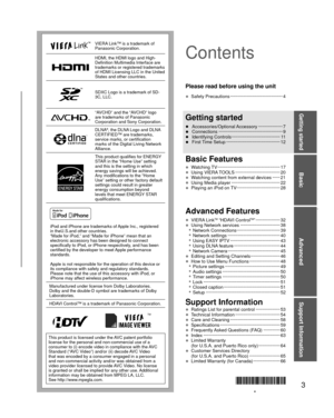 Page 33
Basic
Advanced
Support Information
Getting started
VIERA Link™ is a trademark of 
Panasonic Corporation.
HDMI, the HDMI logo and High-
Definition Multimedia Interface are 
trademarks or registered trademarks 
of HDMI Licensing LLC in the United 
States and other countries.
SDXC Logo is a trademark of SD-
3C, LLC.
“AVCHD” and the “AVCHD” logo 
are trademarks of Panasonic 
Corporation and Sony Corporation.
DLNA®, the DLNA Logo and DLNA 
CERTIFIED™ are trademarks, 
service marks, or certification 
marks...