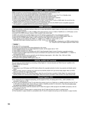 Page 5656
VIERA LinkTM “HDAVI ControlTM”  
HDMI connections to some Panasonic equipment allow you to interface auto\
matically. (p. 33) 
”This function may not work normally depending on the equipment condition\
. 
”The equipment can be operated by other remote controls with this functio\
n on even if the TV is in Standby mode. 
”Image or sound may not be available for the first few seconds when playb\
ack starts. 
”Image or sound may not be available for the first few seconds when input\
 mode is switched....