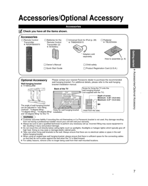 Page 77
Getting started
 Accessories/Optional Accessory
 
Optional Accessory
Wall-hanging bracket TY-WK3L2RW
The angle of wall-hanging bracket
can be adjusted in zero tilting
(vertical), “5-degree tilting”, 
“10-degree tilting”, “15-degree tilting” 
and “20-degree tilting” for this TV.
WARNINGPlease contact your nearest Panasonic dealer to purchase the recommended\
 
wall-hanging bracket. For additional details, please refer to the wall-h\
anging 
bracket installation manual.
Back of the TV
Holes for...