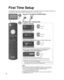 Page 1212
 
First Time Setup
or
Turn the TV On with the POWER button
or(Remote)
(TV)
Configure your viewing mode
 Select your   languageLanguage / Idioma / Langue
English Español Français
Step 1 of 7 / Paso 1 de 7 / Étape 1 de 7
OKSelect
Selección Sélection
Select your language
Seleccione su idioma
Sélection de la langue select
 OK
 Select your countryStep 2 of 7
RETURN
OK
Select
Country
Select the country where this TV is being used.U.S.A. Canada Other select
 OK
  Select your viewing mode (Be sure to select...