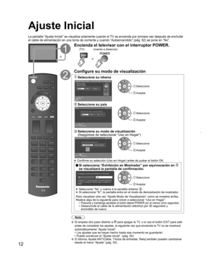 Page 1212
  Ajuste Inicial
La pantalla “Ajuste Inicial” se visualiza solamente cuando el TV se enciende por primera vez después de enchufar 
el cable de alimentación en una toma de corriente y cuando “Autoencendido” (pág. 52) se pone en “No”.
o
Encienda el televisor con el interruptor POWER.
o
(TV)(mando a distancia)
Configure su modo de visualización
 Seleccione su  idiomaLanguage / Idioma / Langue
EnglishEspañol Français
Step 1 of 7 / Paso 1 de 7 / Étape 1 de 7
OKSelect
Selección
Sélection
Select your...
