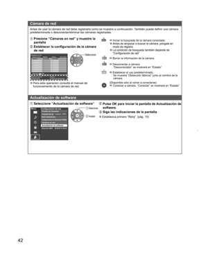 Page 4242
  Cámara de red
Antes de usar la cámara de red debe registrarla como se muestra a continuación. También puede definir una cámara 
predeterminada o desconectar/eliminar las cámaras registradas.
  Presione “Cámaras en red” y muestre la 
pantalla
  Establecer la configuración de la cámara 
de red
Selección
RETURNOK
Cámaras en redModelo EstadoSelección fábrica... ...
... ...
... ...
... ...
... ...
... ...
... ... ...
...
...
...
...
...
...Nombre de cámaraBL-C210A Conectado Cámera 1
Buscar cámaras...
