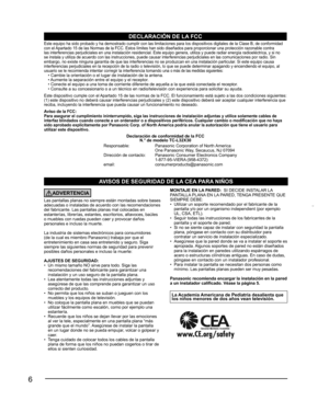 Page 66
AVISOS DE SEGURIDAD DE LA CEA PARA NIÑOS
ADVERTENCIA
Las pantallas planas no siempre están montadas sobre bases 
adecuadas o instaladas de acuerdo con las recomendaciones 
del fabricante. Las pantallas planas mal colocadas en 
estanterías, librerías, estantes, escritorios, altavoces, baúles 
o muebles con ruedas pueden caer y provocar daños 
personales e incluso la muerte.
La industria de sistemas electrónicos para consumidores 
(de la cual es miembro Panasonic) trabaja por que el 
entretenimiento en...