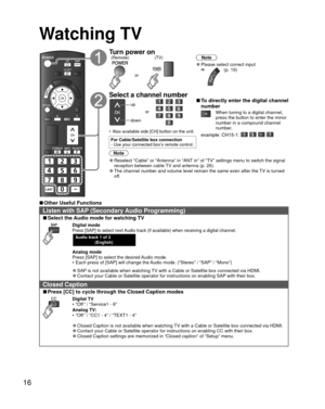 Page 1616
  Watching TV
OK
SLEEP
INPUT
OPTION
Turn power on(TV)
or
(Remote)
Note
 
●Please select correct input  
INPUT(p. 19)
 Select a channel number
up
down or 
■To directly enter the digital channel 
number
When tuning to a digital channel, 
press the button to enter the minor 
number in a compound channel 
number.
•  Also available side [CH] button on the unit.example: CH15-1:    For Cable/Satellite box connection
- Use your connected box’s remote control.
Note
 
●Reselect “Cable” or “Antenna” in “ANT in”...