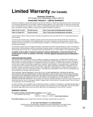 Page 5555
FAQs, etc.
 Limited Warranty (for Canada)
 Customer Services Directory (for U.S.A. and Puerto Rico)
Limited Warranty (for Canada)
Panasonic Canada Inc.
5770 Ambler Drive, Mississauga, Ontario L4W 2T3
PANASONIC PRODUCT – LIMITED WARRANTY
Panasonic Canada Inc. warrants this product to be free from defects in m\
aterial and workmanship under normal use and 
for a period as stated below from the date of original purchase agrees t\
o, at its option either (a) repair your product with 
new or refurbished...