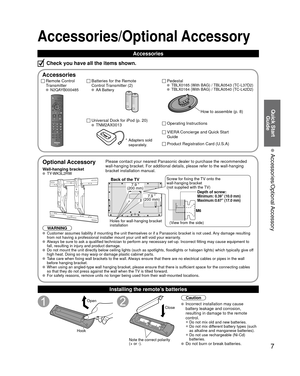 Page 77
Quick Start Guide
 Accessories/Optional Accessory
Accessories/Optional Accessory
Optional Accessory
Wall-hanging bracket TY-WK3L2RW
WARNING Please contact your nearest Panasonic dealer to purchase the recommended\
 
wall-hanging bracket. For additional details, please refer to the wall-h\
anging 
bracket installation manual.
Back of the TV
Holes for wall-hanging bracket 
installation
Screw for fixing the TV onto the 
wall-hanging bracket
(not supplied with the TV)
Depth of screw:
Minimum: 0.39” (10.0...