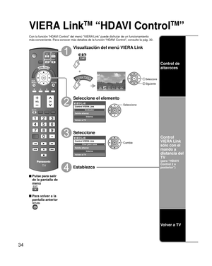 Page 3434
VIERA LinkTM “HDAVI ControlTM”
Con la función “HDAVI Control” del menú “VIERA Link” puede disfrutar de un funcionamiento
más conveniente. Para conocer más detalles de la función “HD\
AVI Control”, consulte la pág. 30.
 Pulse para salir de la pantalla de 
menú
 Para volver a la pantalla anterior
Visualización del menú VIERA Link
VIERA Link
 Seleccione
 Siguiente
o
Seleccione el elemento
Grabador
Interno
Control VIERA Link
Salida altavoz
Volver a TVSeleccione
Seleccione
Cine para casa
Interno
Control...