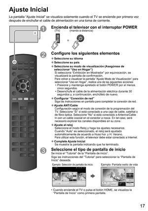 Page 1717
Ajuste Inicial
La pantalla “Ajuste Inicial” se visualiza solamente cuando el TV se enciende por primera vez 
después de enchufar el cable de alimentación en una toma de corriente.
o
Encienda el televisor con el interruptor POWER
o
(mando a distancia) (TV)
Configure los siguientes elementos
  ●Seleccione su  idioma
  ●Seleccione su país
  ● 
Seleccione su modo de visualización (Asegúrese de 
seleccionar “Uso en Hogar”)
Si selecciona “Exhibición en Mostrador” por equivocación, se 
visualizará la...