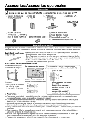 Page 99
Accesorios/Accesorios opcionales
Mando a distancia N2QAYB000827Pilas (2) Pila AA
Accesorios
Compruebe que se hayan incluido los siguientes elementos con el TV.
Cable de CA Pedestal Ensamblaje
 (pág. 10)
Guía de inicio rápido
Manual de usuario
Tarjeta del cliente (para EE. UU.)
Seguridad para niños
Accesorios opcionales
Núcleo de ferrita
(Sólo para 

TC-50PS64)
para el cable HDMI (2) 
para el teclado USB (1)
Póngase en contacto con su concesionario Panasonic más cercano par\
a adquirir accesorios...