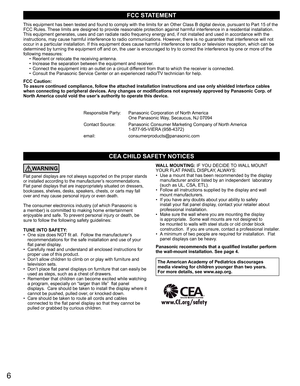 Page 66
CEA CHILD SAFETY NOTICES
WARNING
Flat panel displays are not always supported on the proper stands 
or installed according to the manufacturer’s recommendations. 
Flat panel displays that are inappropriately situated on dressers, 
bookcases, shelves, desks, speakers, chests, or carts may fall 
over and may cause personal injury or even death. 
The consumer electronics industry (of which Panasonic is 
a member) is committed to making home entertainment 
enjoyable and safe. To prevent personal injury or...