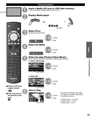 Page 2323
Basic
  Using Media player
 Viewing Contents
 
■Press to exit from 
a menu screen
 
■Press to go back to 
the previous screen 
Insert a Media (SD card or USB flash memory)•  Auto play setting  Image viewer auto play (p. 47)
Display Media player
(example)
or
Select Drive(Display connected drive)
Media Player
SD memory card Drive selectOK
RETURN Select
 select
 OK
Select the Media
Media Player
Photos Videos MusicSD memory card Media selectOK
RETURN Select
 select
 OK
Select the data...