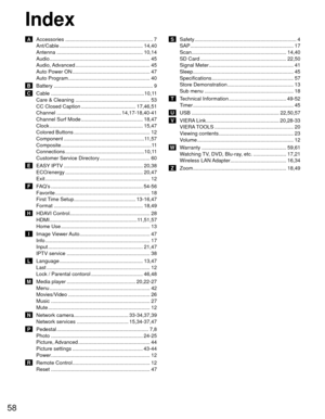 Page 5858
Index
 A  Accessories ............................................................. 7Ant/Cable .......................................................... 14,40
Antenna ............................................................ 10,14
Audio ..................................................................\
.... 45
Audio, Advanced .................................................... 45
Auto Power ON ...................................................... 47
Auto Program...