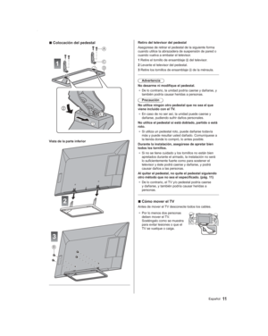 Page 1111Español
Retiro del televisor del pedestal
Asegúrese de retirar el pedestal de la siguiente forma 
cuando utilice la abrazadera de suspensión de pared o 
cuando vuelva a embalar el televisor.
1  Retire el tornillo de ensamblaje 
 del televisor.
2  Levante el televisor del pedestal.
3  Retire los tornillos de ensamblaje 
 de la ménsula.
Advertencia
No desarme ni modifique el pedestal. ●  De lo contrario, la unidad podría caerse y dañarse, y 
también podría causar heridas a personas.
Precaución
No utilice...