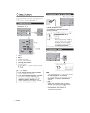 Page 1212Español
Conexión del cable de alimentación
Cable de alimentación de CA
Conecte después de haber terminado todas 
las demás conexiones.Parte posterior del TV
Inserte firmemente en su lugar 
la clavija del cable de CA 
(incluido).
Importantes:
●  Desconectar primero el enchufe del 
cable del tomacorriente de la pared.
●  El cable de alimentación de CA 
suministrado es para ser utilizado 
con este aparato solamente.
Conexión de la antena
/
Parte posterior del TV
Antena de VHF/UHFoTV por cable
Cable
●...