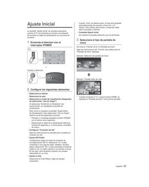 Page 1717Español
Ajuste Inicial
La pantalla “Ajuste Inicial” se visualiza solamente 
cuando el TV se enciende por primera vez después 
de enchufar el cable de alimentación en una toma de 
corriente.
1  Encienda el televisor con el interruptor POWER
(TV)
o
(mando a distancia)
  
2  Configure los siguientes elementos
●  Seleccione su idioma
●  Seleccione su país
●  Seleccione su modo de visualización (Asegúrese 
de seleccionar “Uso en Hogar”)
Si selecciona “Exhibición en Mostrador” por 
equivocación, se...