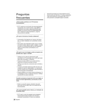 Page 2020Español
temporal de energía en la línea eléctrica de CA, 
ahora puede que esté bien. Si vuelve a parpadear, 
visite www.panasonic.com/support (EE. UU.) o 
www.panasonic.ca/english/support (Canadá).Preguntas 
frecuentes
¿Cómo puedo confirmar si mi TV funciona 
correctamente?●  El TV cuenta con una función de autocomprobación 
incorporada. En el control remoto, pulse MENU y 
desplácese hacia abajo; seleccione 

AYUDA para 
acceder a la función de AUTOCOMPROBACIÓN 
del TV. Ejecute la autocomprobación y...
