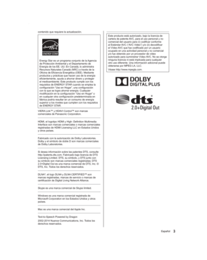 Page 33Español3Español
Este producto está autorizado, bajo la licencia de 
cartera de patente AVC, para el uso personal y no 
comercial del usuario para (i) codificar conforme 
al Estándar AVC (“AVC Video”) y/o (ii) decodificar 
el Vídeo AVC que fue codificado por un usuario 
ocupado en una actividad personal y no comercial 
y/o fue obtenido por un proveedor de vídeo 
autorizado para suministrar Vídeo AVC. No se otorga 
ninguna licencia ni está implicada para cualquier 
otro uso diferente. Una información...
