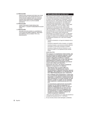 Page 66Español
DECLARACIÓN DE LA FCC E IC
Este equipo ha sido probado y ha demostrado cumplir 
con las limitaciones para los dispositivos digitales de 
la Clase B, de conformidad con el Apartado 15 de las 
Normas de la FCC. Estos límites han sido diseñados 
para proporcionar una protección razonable contra 
las interferencias perjudiciales en una instalación 
residencial. Este equipo genera, utiliza y puede radiar 
energía radioeléctrica, y si no se instala y utiliza 
de acuerdo con las instrucciones, puede...